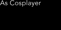 As Cosplayer